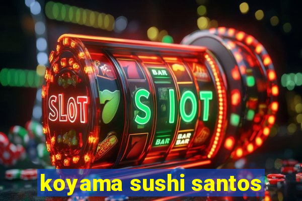 koyama sushi santos